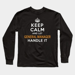 General Manager Keep Calm And Let Handle It Long Sleeve T-Shirt